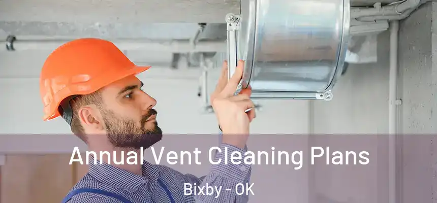  Annual Vent Cleaning Plans Bixby - OK