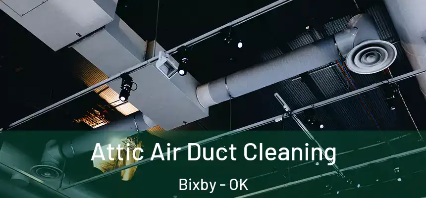  Attic Air Duct Cleaning Bixby - OK