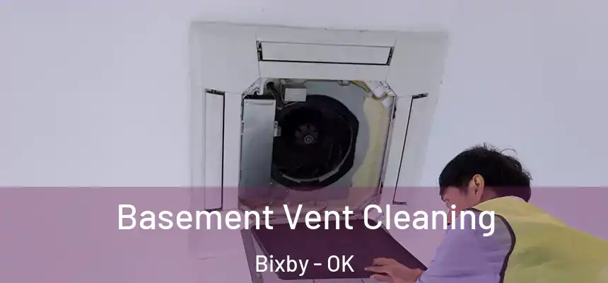 Basement Vent Cleaning Bixby - OK