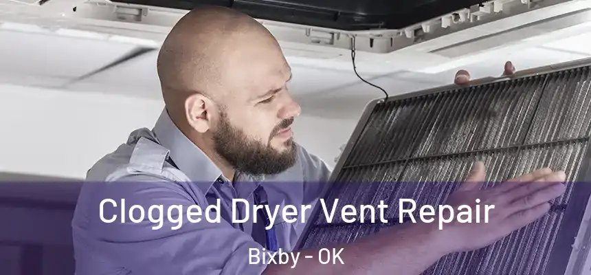  Clogged Dryer Vent Repair Bixby - OK