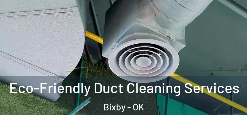  Eco-Friendly Duct Cleaning Services Bixby - OK