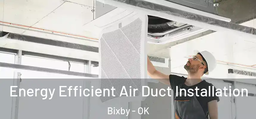  Energy Efficient Air Duct Installation Bixby - OK