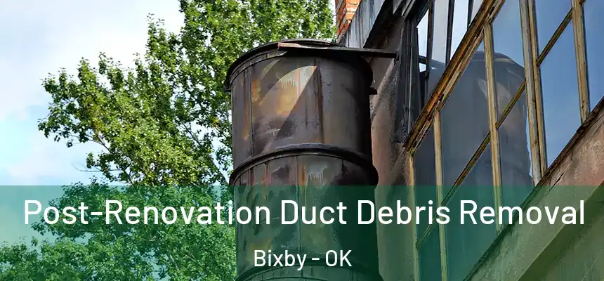  Post-Renovation Duct Debris Removal Bixby - OK