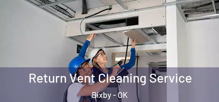  Return Vent Cleaning Service Bixby - OK